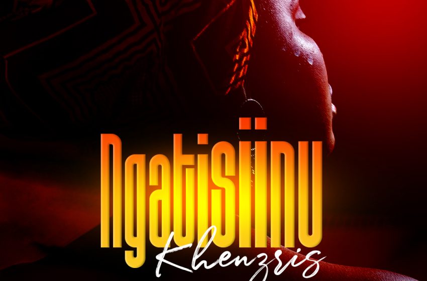 Khenzris-Ngatisiinu-Prod-by-Blissy