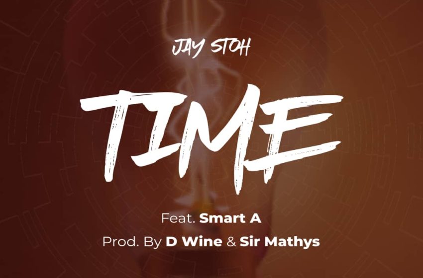  Jay-Stoh_time_ft_Smart A prod-by-D-Wine_x_Sir-Marthys_mAcHiNe