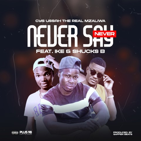 Cys-ussah-the-real-Mzaliwa-ft-ike-x-shucks-B-Never-say-never.mp3