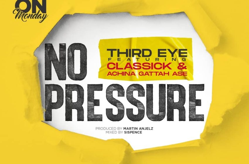  Third-Eye-ft-Classick-Achina-Gattah-Ase-No-Pressure-Prod-by-Martin-Anjelz