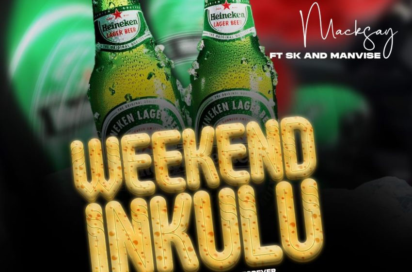 Macksay-ft-SK-x-Manvise-Weekend-inkulu