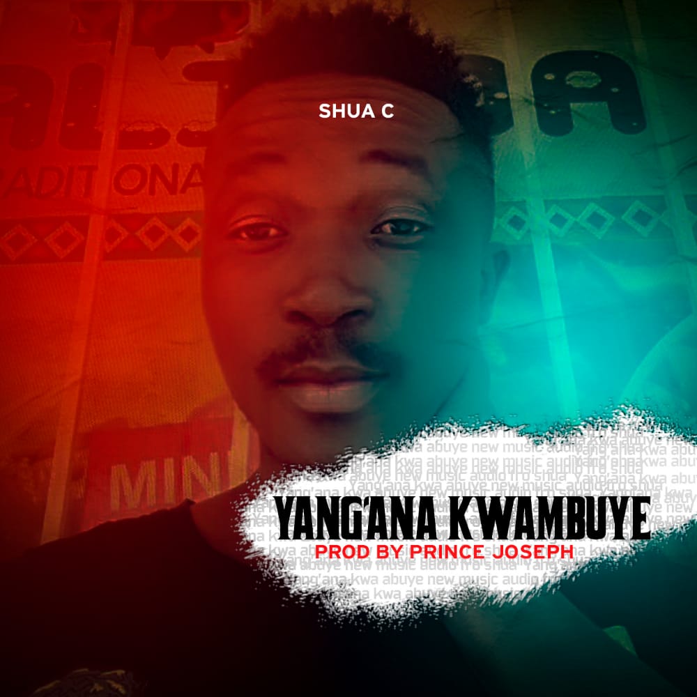 Shua-C-Yangana-kwambuye-prod-by-prince-joseph