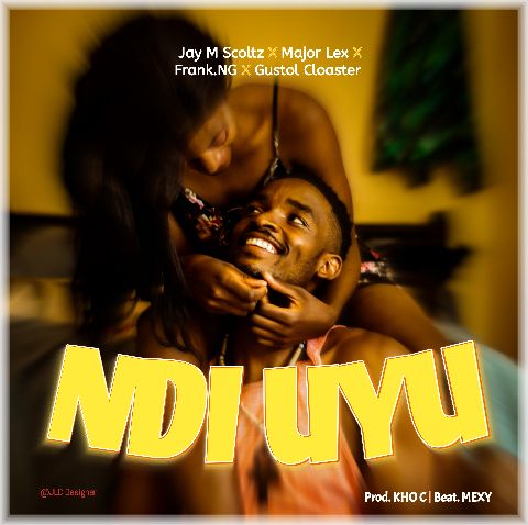  Jay-M-Scoltz-Ndi-Uyu-Feat-Major-Lex-x-Gustol-Cloaster-x-Frank-NG-Prod-by-Kho-C-Mexy