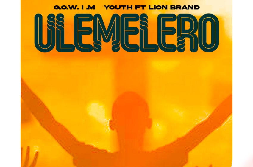  Gowim-youth-ft-Lion-Brand-Ulemelero-prod-by-transformer-x-dizzo