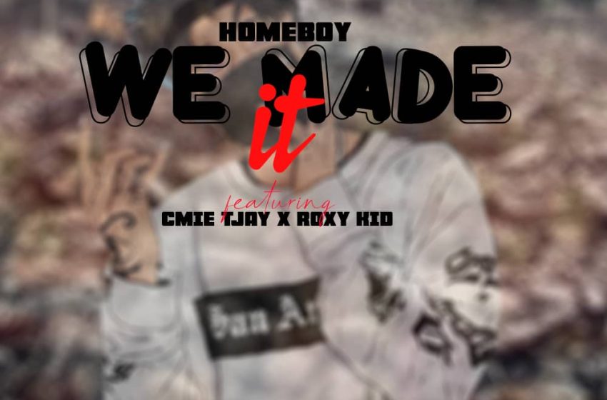  Homeboy-feat-Cmie-TJAY-Roxy-KID-We-Made-It