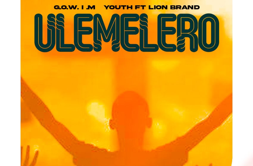 Gowim-youth-ft-Lion-Brand-Ulemelero-prod-by-transformer-x-dizzo