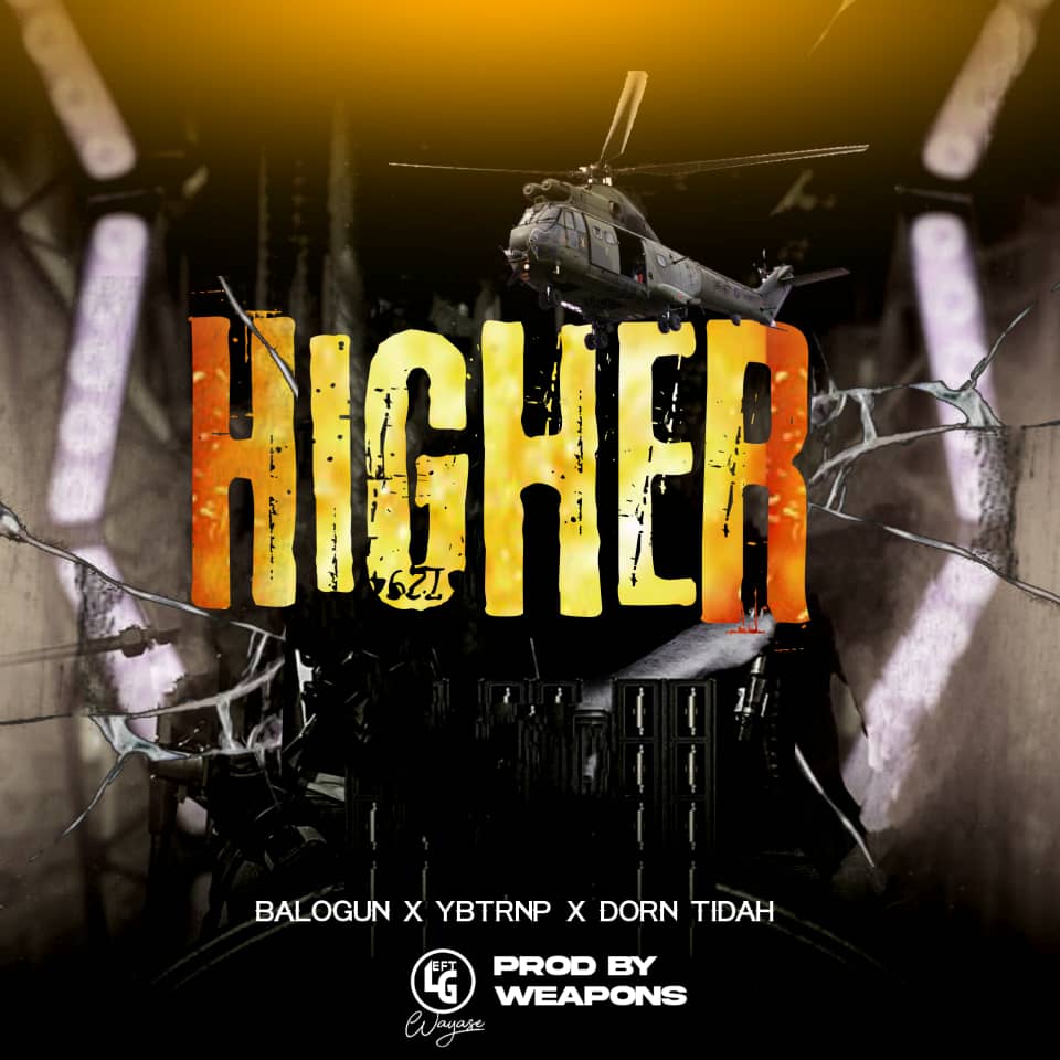 Balogun-x-YBTnrp-x-Dorn-tidah-higher-prod-by-weapons