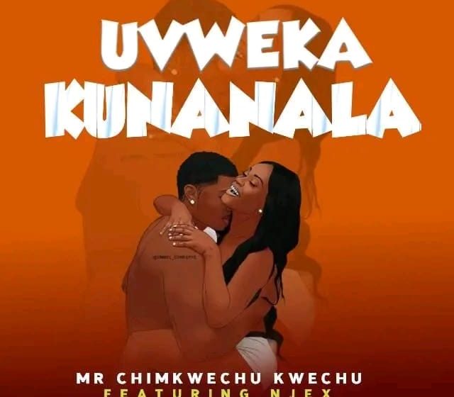  Mr-Chimkwechu-kwechu-ft-Njex-Uvweka-kunanala