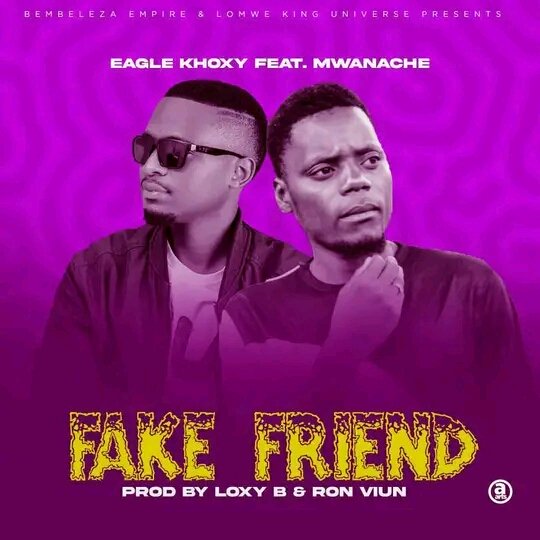 Eagle-Khoxy-Ft-Mwanache-fake-friend-prod-by-Loxy-B-x-Ron-viun