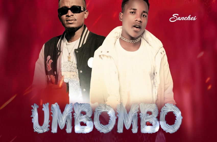 Sanches-ft-Mwanache-Umbombo
