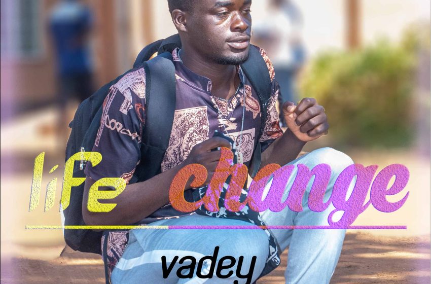 Vadey-Life-Change-Prod-By-Soul_JaHAfrican-Vibe