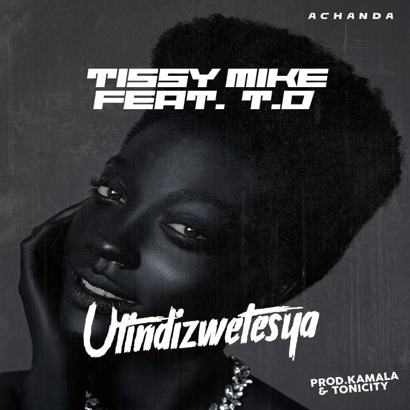 Tissy-Mike-Utindizwetesya-Ft-TD