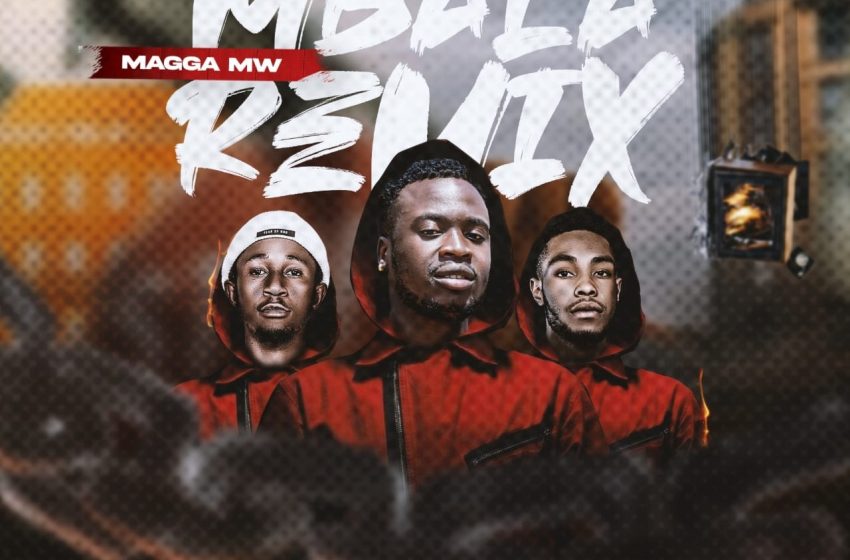 Magga-Mw_-_Mbala-Remix-ft-Dirty-Flo-Yashie-The-Kid