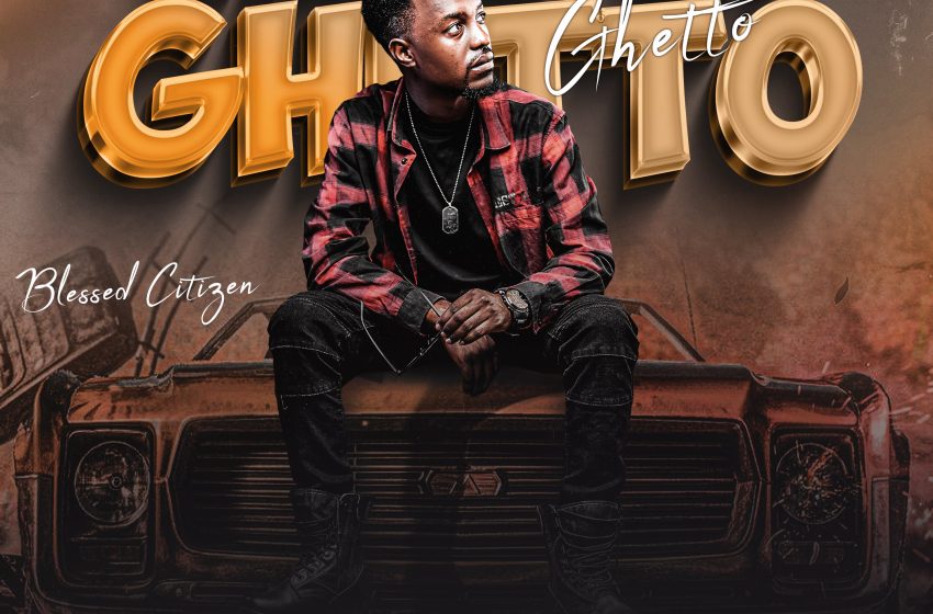 Blessed-Citizen-Wadzutsa-Ghetto-Prod-by-Sir-Odilo