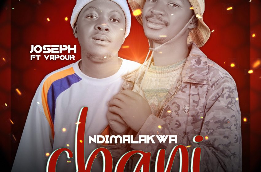 Joseph-x-Vapour-Ndimalakwisa-chani-Prod-by-Lon-c