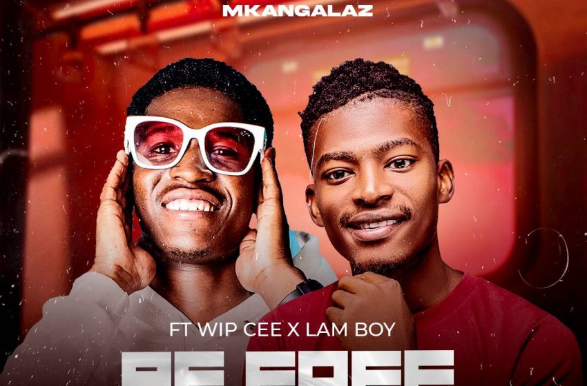 Mikangalaz_ft-Wip-Cee-_-x-Lam-Boy-Be-Free_-MumasukeProd-By-Ngalaz-Beat
