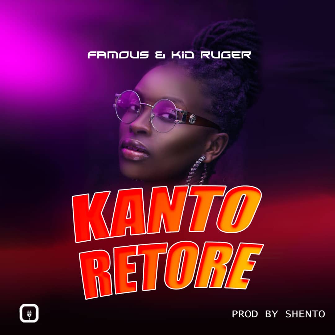 Famous_x  Kid_Ruger_Kantoretore-Prod_by_Shento__Williams_@_Trin_Stdios