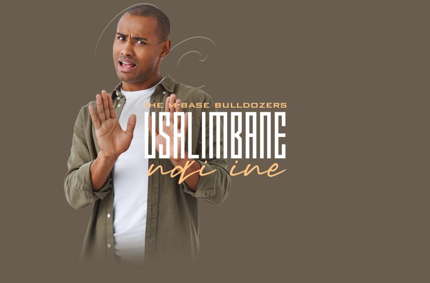  The-M-Base-Bulldozers_-Usalimbane-Ndi-Ine