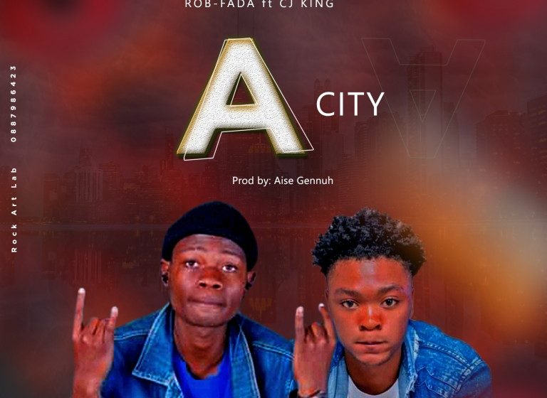 Rob-Fada-Ft-Cj-King-A-City-prod-By-Aiseh-Gennuh