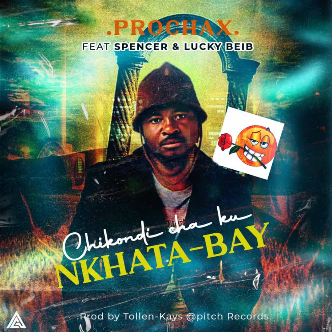 Prochax ft Spencer Lucky beib Chikondi Cha ku Nkhata bay prod