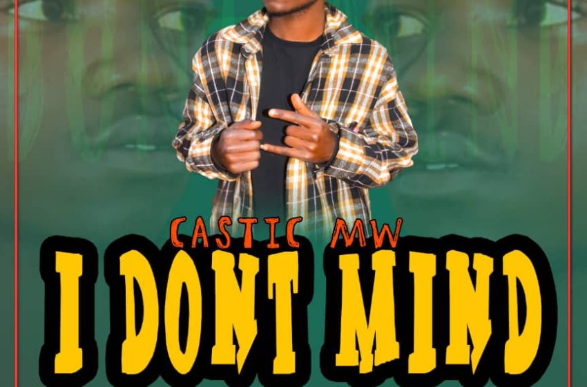 Castic_mw_I_dont_Mind_prod-by-cac-kazembe