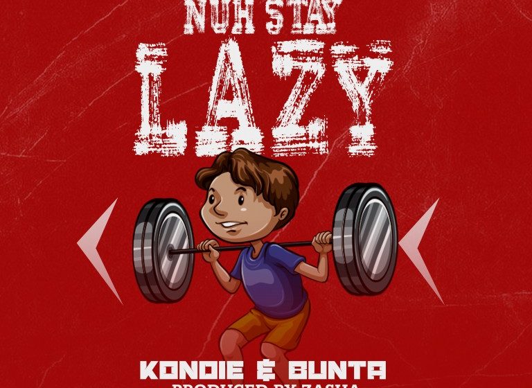 Kondie-X-Bunta-Nuh-Stay-Lazy-Prod-by-Zasha-Mastermind-Studio