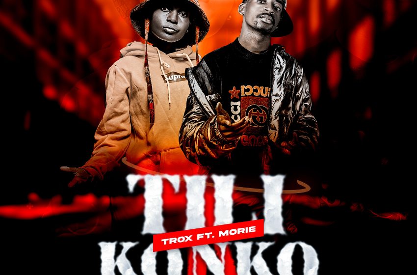 Trox-ft-Morie-Tili-konko_Prod-by-Tiwoz
