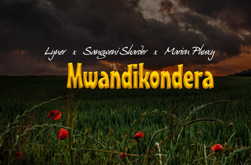 Lyner-x-Sangweni-Sharder-x-Marion-Phuxy_Mwandikondera-Prod-by-Respect-Ears