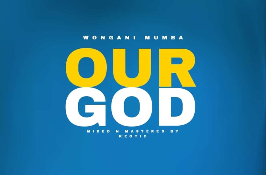  Wongani-Mumba-Our-God_-_Prod-by_Keotic