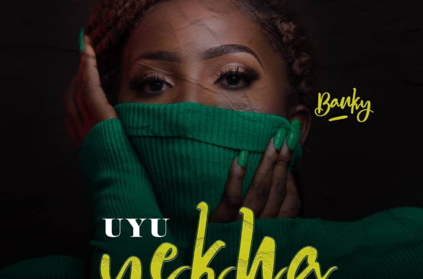 Banky-Uyu-Yekha-prod-by-Pro-grace-x-S-one-beats