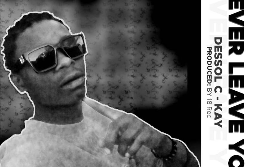  Dessol-C-Kay-Never-leave-you