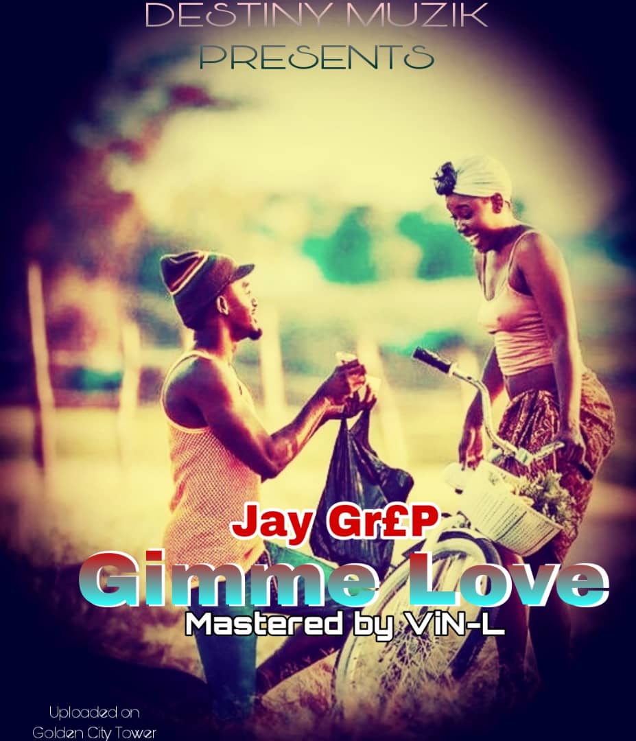 Jay-Grep-gimme-love-Prod-By-ViNeL-@Trinity-Recordz-GIM-LOVE