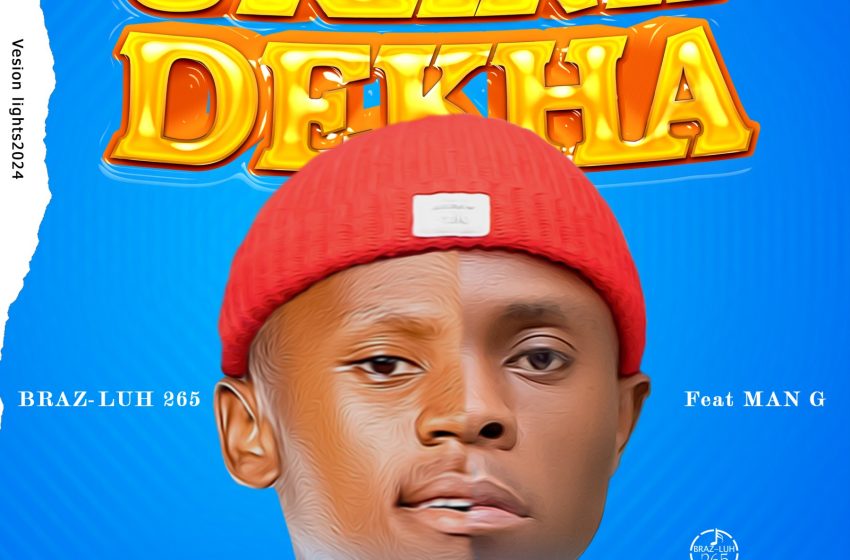 Braz-luh265-ft-Man-G-Ukanadekha-prod-by-Dronie-Jay