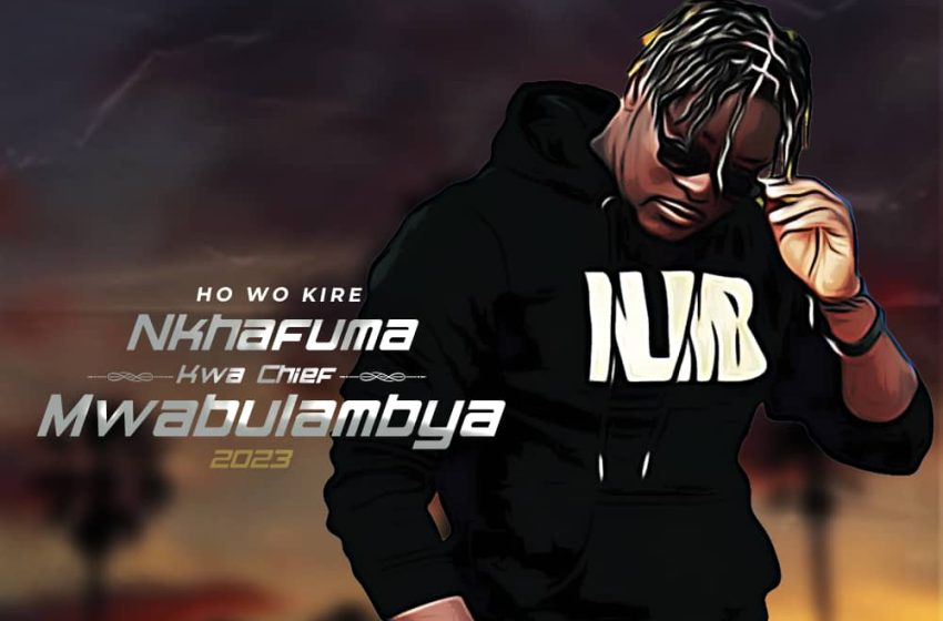 Nkhafuma Kwa Chief Mwabulambya Album by Ho wo kire