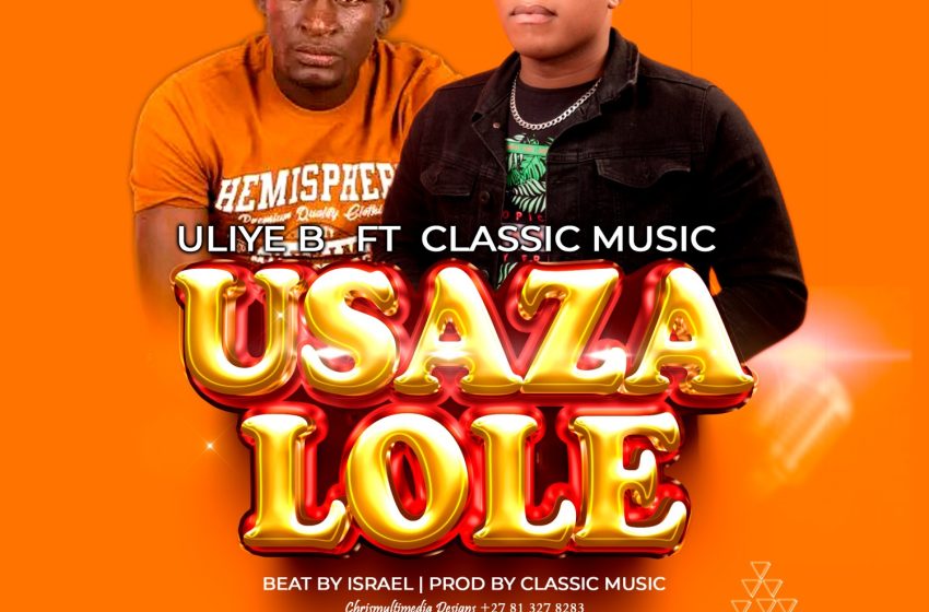 Uliye-b-ft-Clasic-music-Usazalole-prod-by-Clasic-music