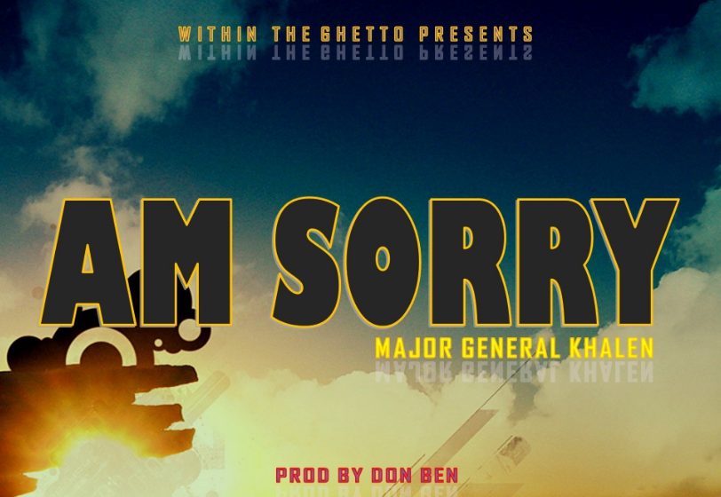  General-major-khalen-Am-sorry-prod-by-Don-ben