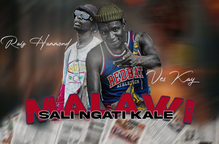Ves_kay_ft_Raiz_Hammond-_malawi-singati-kale-Prod_by_Tam-ceez@Mgc