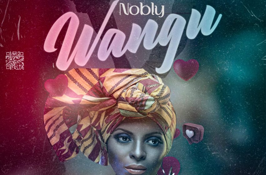 Nobly_Wangu-produced-by-Macksay-beats-@MBF-Music-Lab