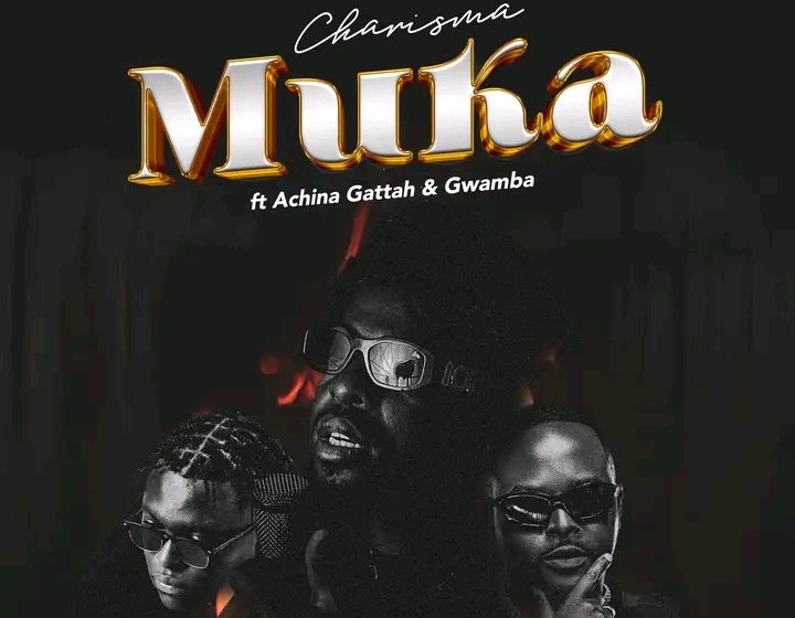  Charisma – MUKA ft Gwamba & Achina Gattah