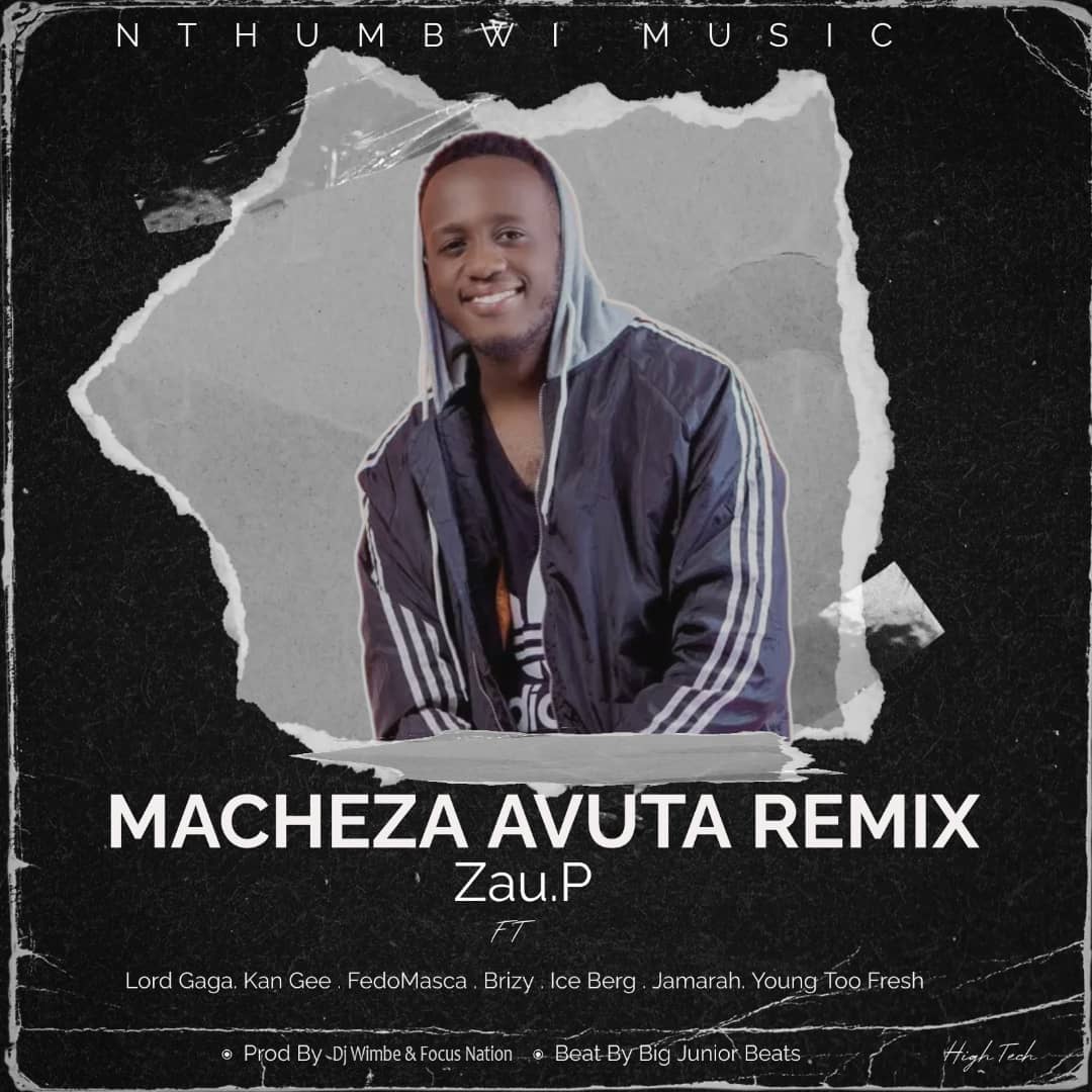 Zau-p-Nthumbwi-ft-Lord-gaga-x-Kan-Gee-x-Fedomasca-x-Brizy-X-Ice-beg-x-jamarah-x-young-Too-fresh-Macheza-Avuta-remix