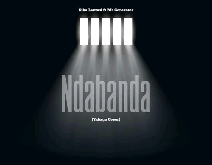 Gibo-Lantosi- x Mr-Generator.NdabandaYabaya-Cover.Prod-By-macia