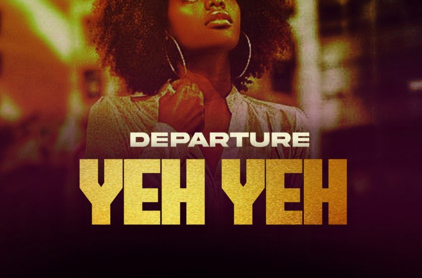 Departure-yeh-yeh-prod-by-MQNK