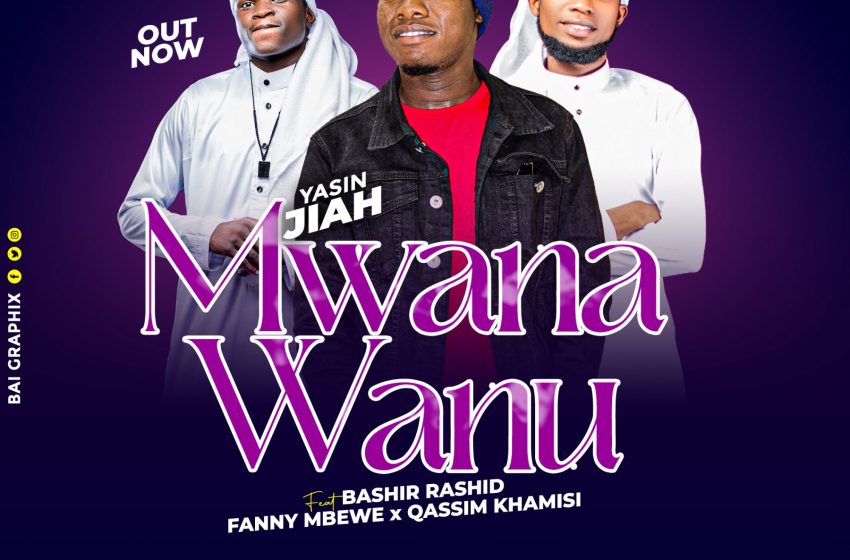 Yasin-jiah-x-fanny-mbewe-x-Qassim-khamisi-x-Bashir-Rashid-mwana-wanu-prod-by-Bashir-Rashid
