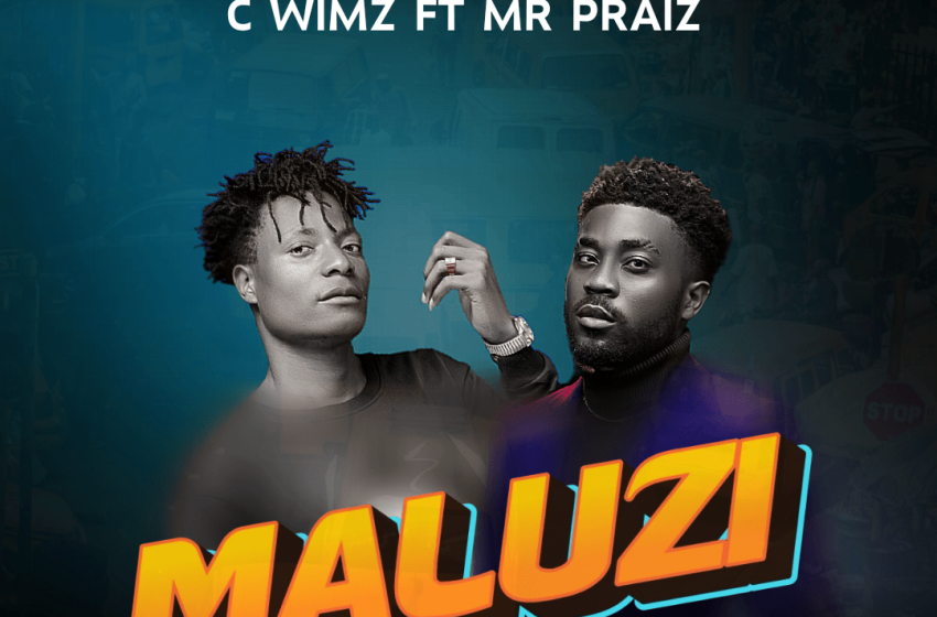  C-Wimz-feat-Mr-Praiz-Maluzi-Prod-by-Mr-Praiz-AK-Andie