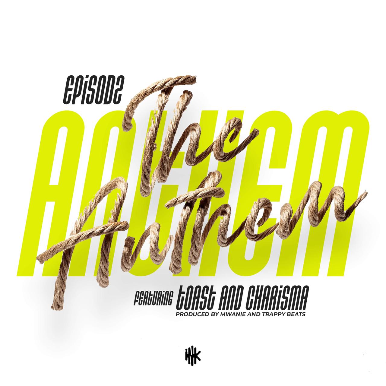 Episodz-feat-Toast-Charisma-The-Anthem-Prod-by-Mwanie-Trappy-Beats