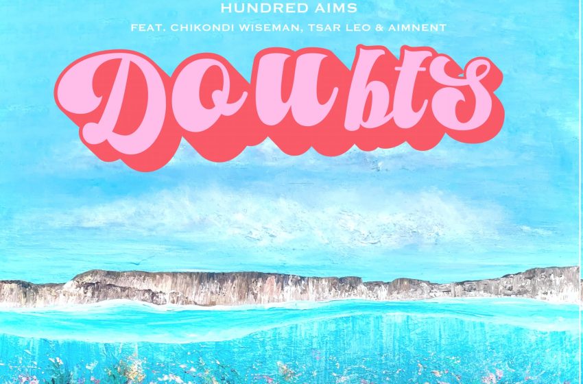 Hundred-Aims-feat-Chikondi-Wiseman-Tsar-Leo-Aimnent-Doubts-Prod-by-Viddiex-Fyah-Nyanda-Made-It-Hundred-Aims