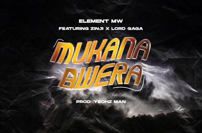  Element-Mw-Mukanabwera-ft-Zinji-X-Lord-GagaProdBy-Yeohz-Man