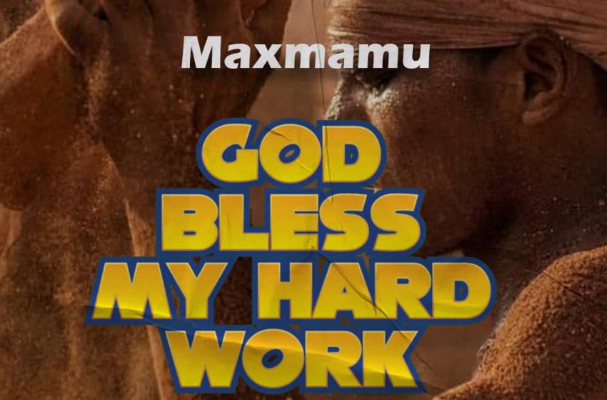  Maxmamu-God-bless-my-hard-work-by-Maxmamu-prod-by-OBK