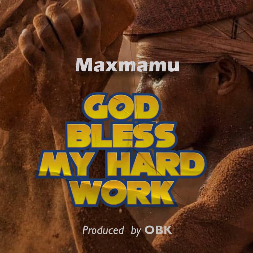 Maxmamu-God-bless-my-hard-work-by-Maxmamu-prod-by-OBK