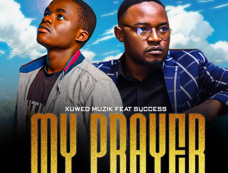  Xuwed-muzik-ft-Success_-my-prayer-prod-by-chawa-beat-and-joe-major-gwaza